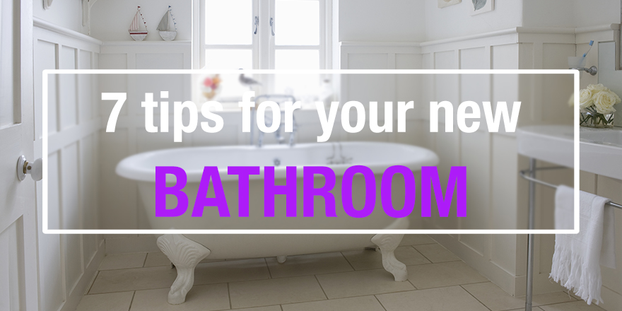 7 tips for your new bathroom.jpg