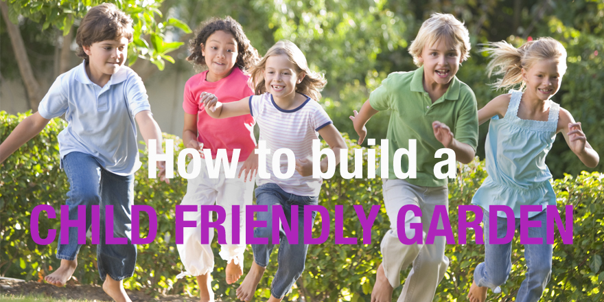 how to build a child friendly garden