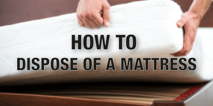 best way to dispose of a mattress
